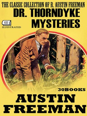 cover image of The Classic Collection of R. Austin Freeman. Dr. Thorndyke Mysteries (30 Books). Illustrated